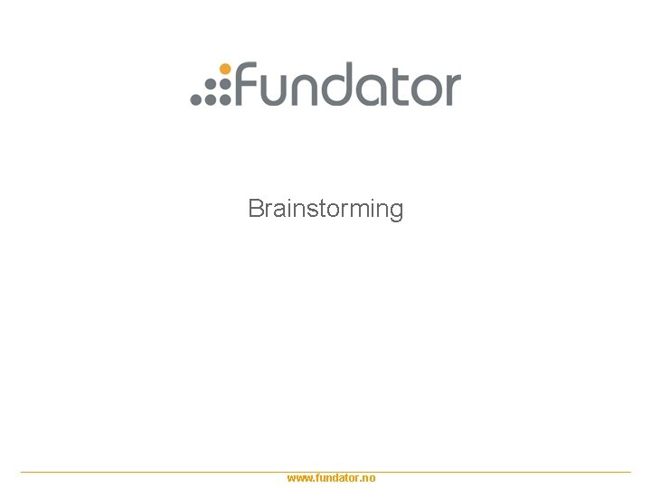 Brainstorming www. fundator. no 