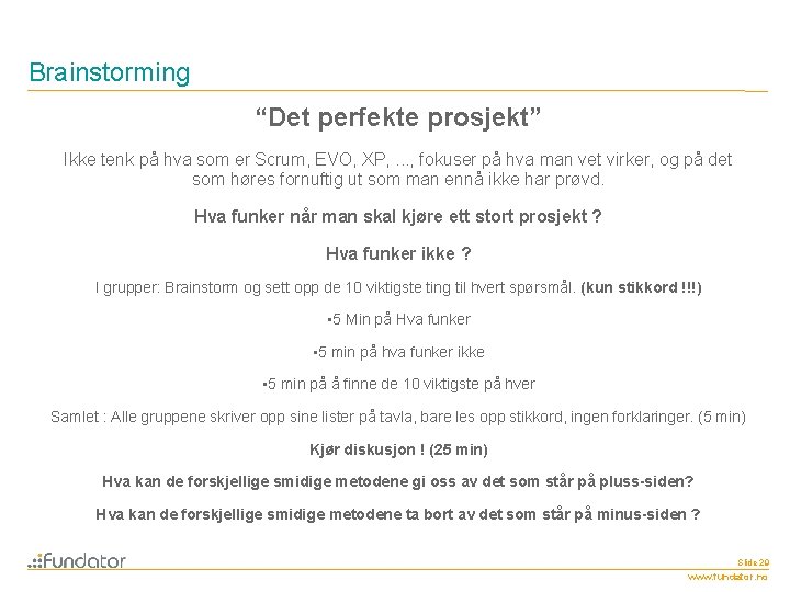 Brainstorming “Det perfekte prosjekt” Ikke tenk på hva som er Scrum, EVO, XP, .