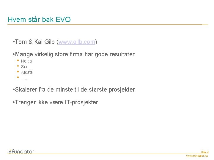 Hvem står bak EVO • Tom & Kai Gilb (www. gilb. com) • Mange