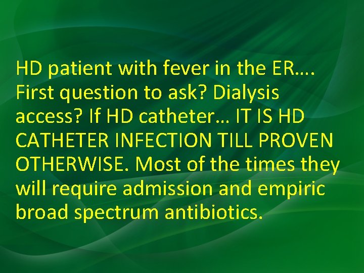 HD patient with fever in the ER…. First question to ask? Dialysis access? If HD patient with fever in the ER…. First question to ask? Dialysis access? If
