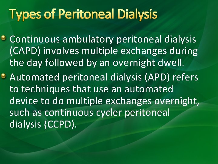 Types of Peritoneal Dialysis Continuous ambulatory peritoneal dialysis (CAPD) involves multiple exchanges during the