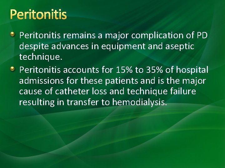 Peritonitis remains a major complication of PD despite advances in equipment and aseptic technique. Peritonitis remains a major complication of PD despite advances in equipment and aseptic technique.