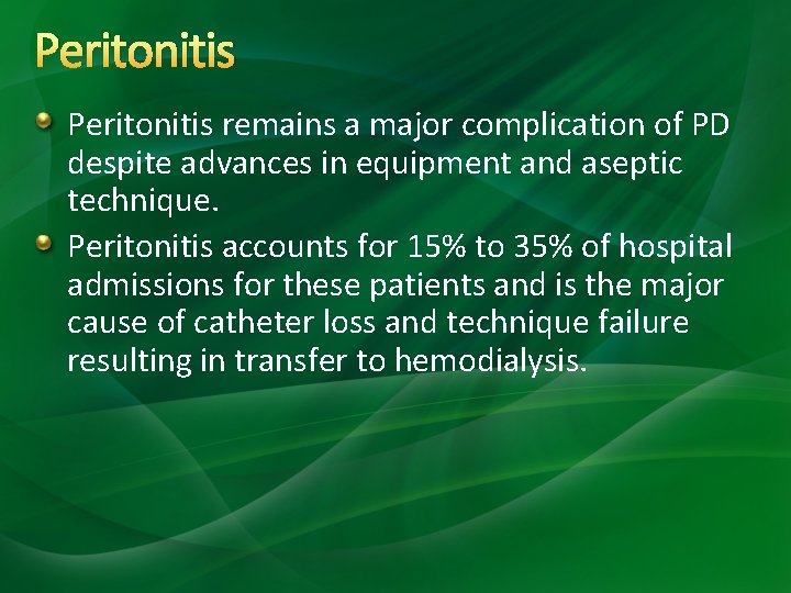 Peritonitis remains a major complication of PD despite advances in equipment and aseptic technique.