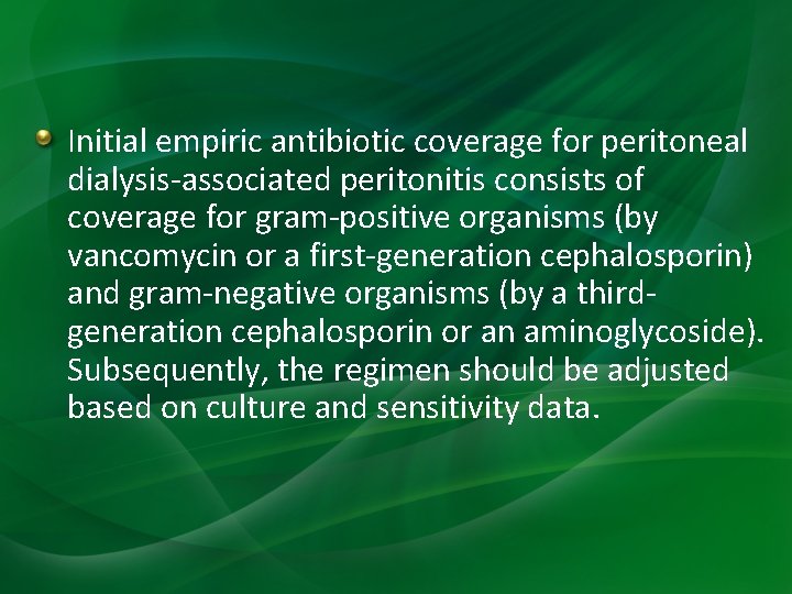 Initial empiric antibiotic coverage for peritoneal dialysis-associated peritonitis consists of coverage for gram-positive organisms Initial empiric antibiotic coverage for peritoneal dialysis-associated peritonitis consists of coverage for gram-positive organisms