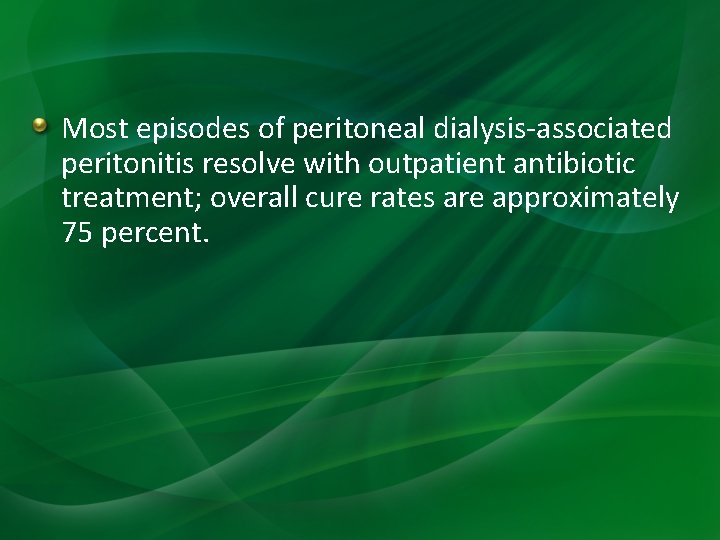 Most episodes of peritoneal dialysis-associated peritonitis resolve with outpatient antibiotic treatment; overall cure rates