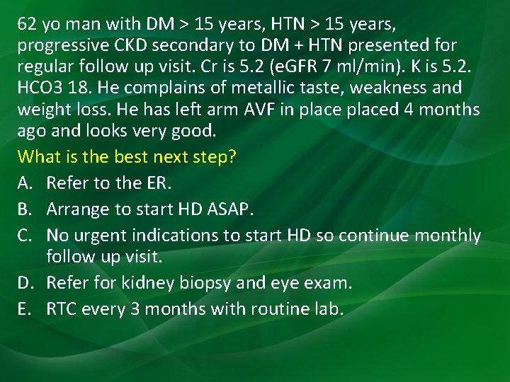 62 yo man with DM > 15 years, HTN > 15 years, progressive CKD 62 yo man with DM > 15 years, HTN > 15 years, progressive CKD