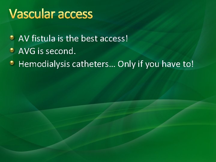 Vascular access AV fistula is the best access! AVG is second. Hemodialysis catheters… Only Vascular access AV fistula is the best access! AVG is second. Hemodialysis catheters… Only
