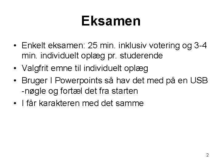 Eksamen • Enkelt eksamen: 25 min. inklusiv votering og 3 -4 min. individuelt oplæg