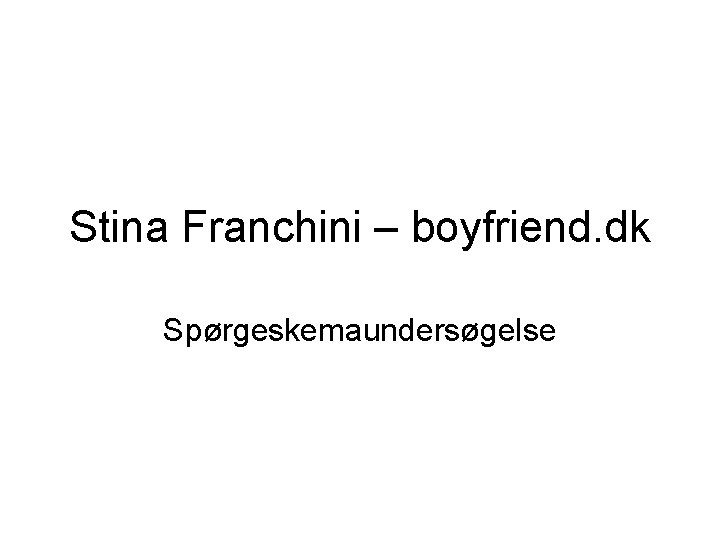 Stina Franchini – boyfriend. dk Spørgeskemaundersøgelse 