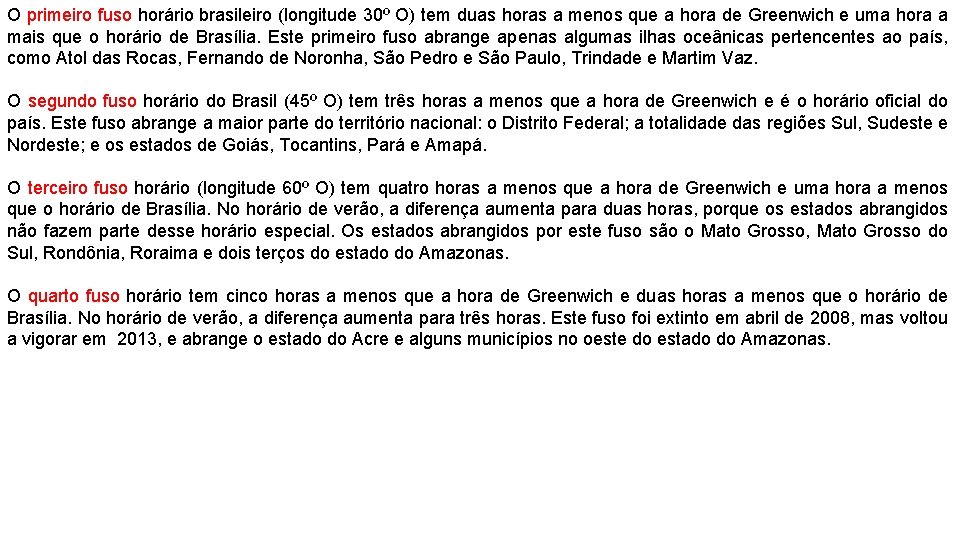 O primeiro fuso horário brasileiro (longitude 30º O) tem duas horas a menos que