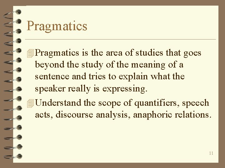 Pragmatics 4 Pragmatics is the area of studies that goes beyond the study of