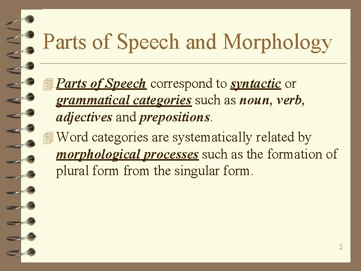 Parts of Speech and Morphology 4 Parts of Speech correspond to syntactic or grammatical