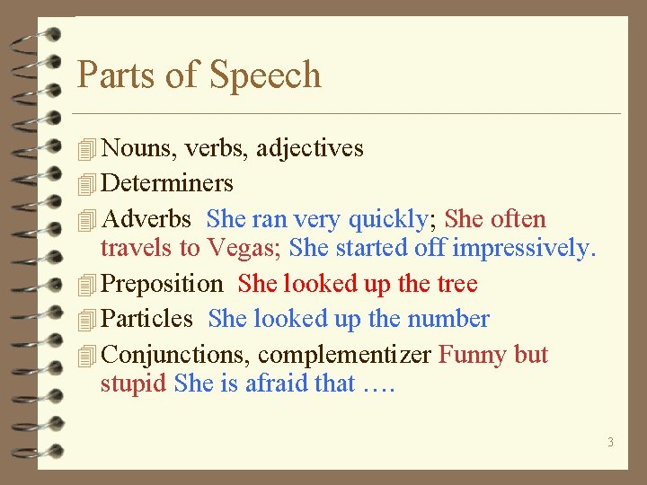 Parts of Speech 4 Nouns, verbs, adjectives 4 Determiners 4 Adverbs She ran very