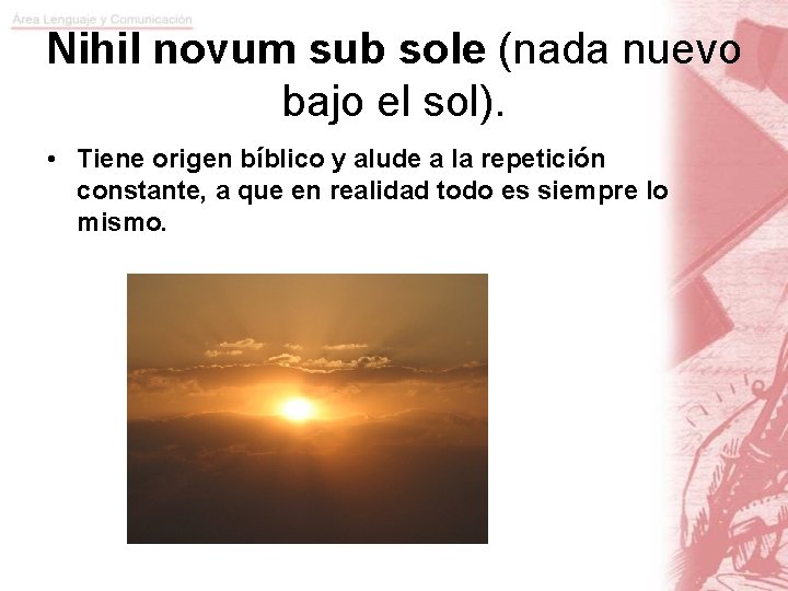 Nihil novum sub sole (nada nuevo bajo el sol). • Tiene origen bíblico y