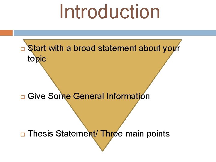 Introduction Start with a broad statement about your topic Give Some General Information Thesis