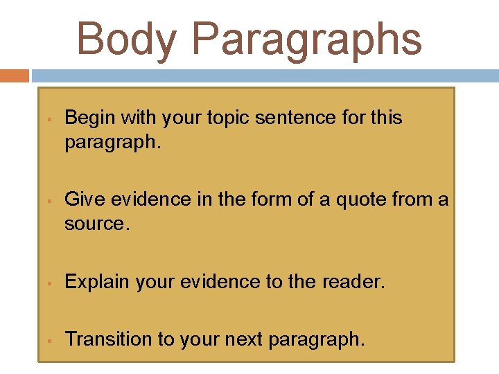 Body Paragraphs Begin with your topic sentence for this paragraph. Give evidence in the