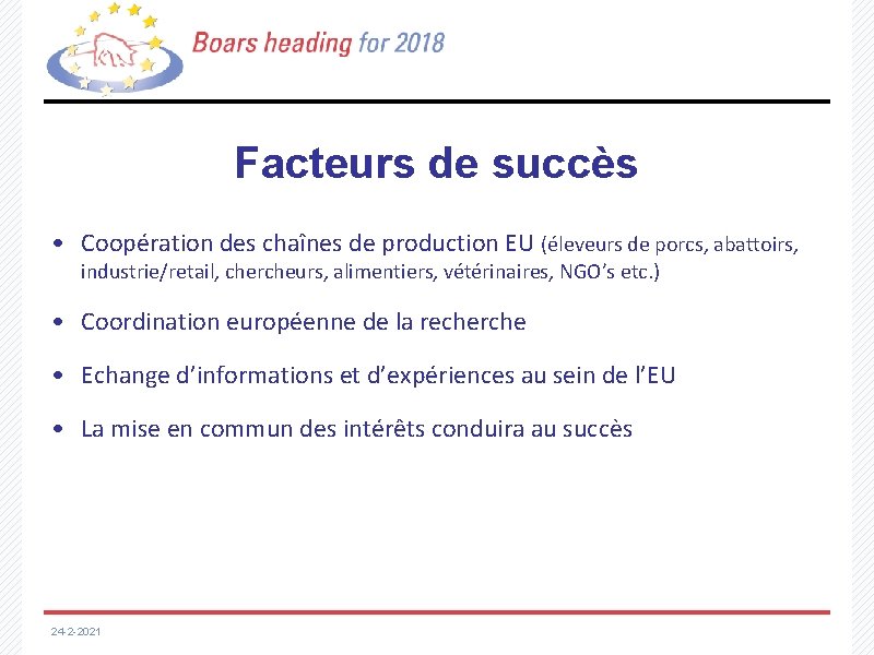 Facteurs de succès • Coopération des chaînes de production EU (éleveurs de porcs, abattoirs,