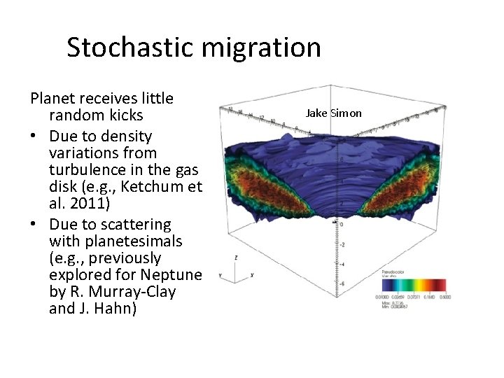 Stochastic migration Planet receives little random kicks • Due to density variations from turbulence Stochastic migration Planet receives little random kicks • Due to density variations from turbulence