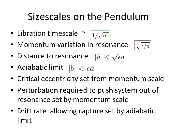 Sizescales on the Pendulum Libration timescale ~ Momentum variation in resonance Distance to resonance Sizescales on the Pendulum Libration timescale ~ Momentum variation in resonance Distance to resonance