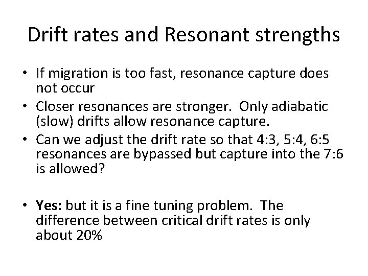 Drift rates and Resonant strengths • If migration is too fast, resonance capture does Drift rates and Resonant strengths • If migration is too fast, resonance capture does