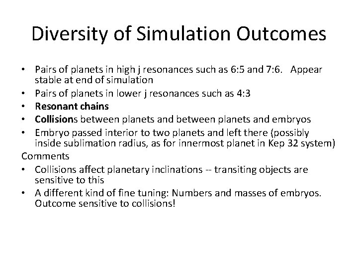 Diversity of Simulation Outcomes • Pairs of planets in high j resonances such as Diversity of Simulation Outcomes • Pairs of planets in high j resonances such as