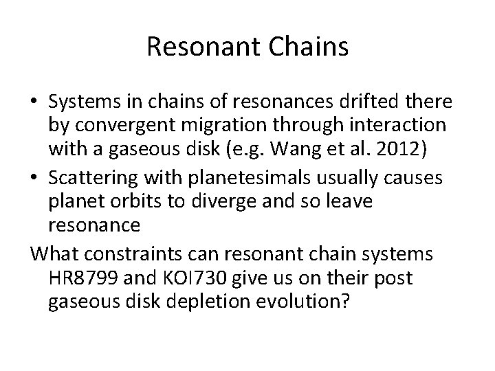 Resonant Chains • Systems in chains of resonances drifted there by convergent migration through Resonant Chains • Systems in chains of resonances drifted there by convergent migration through