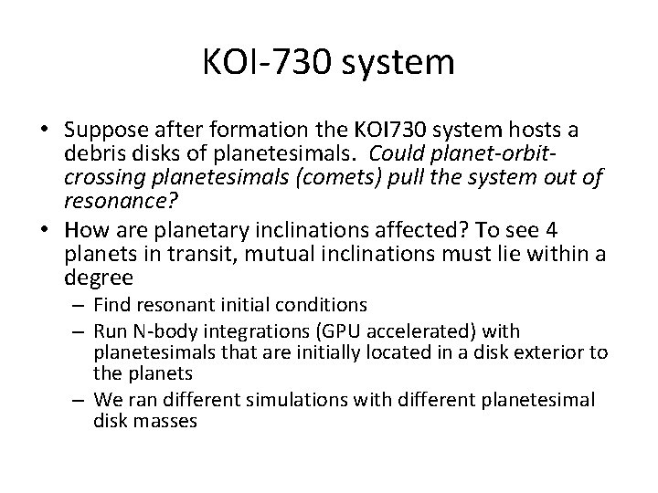 KOI-730 system • Suppose after formation the KOI 730 system hosts a debris disks KOI-730 system • Suppose after formation the KOI 730 system hosts a debris disks