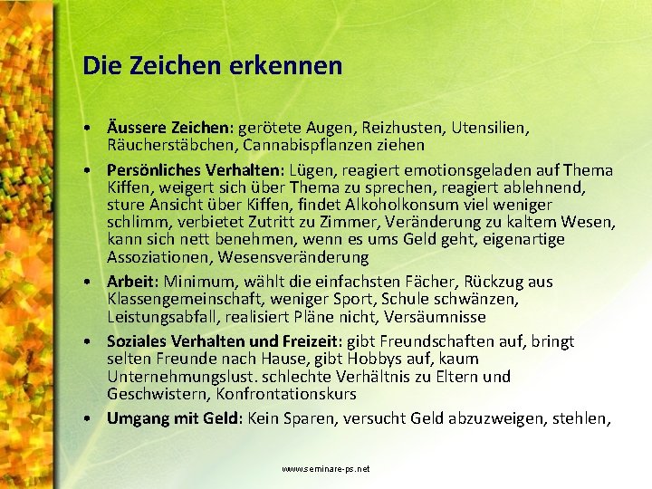 Die Zeichen erkennen • Äussere Zeichen: gerötete Augen, Reizhusten, Utensilien, Räucherstäbchen, Cannabispflanzen ziehen •