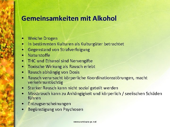 Gemeinsamkeiten mit Alkohol • • • Weiche Drogen In bestimmten Kulturen als Kulturgüter betrachtet