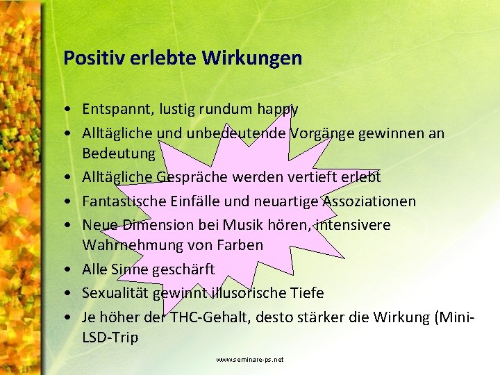 Positiv erlebte Wirkungen • Entspannt, lustig rundum happy • Alltägliche und unbedeutende Vorgänge gewinnen