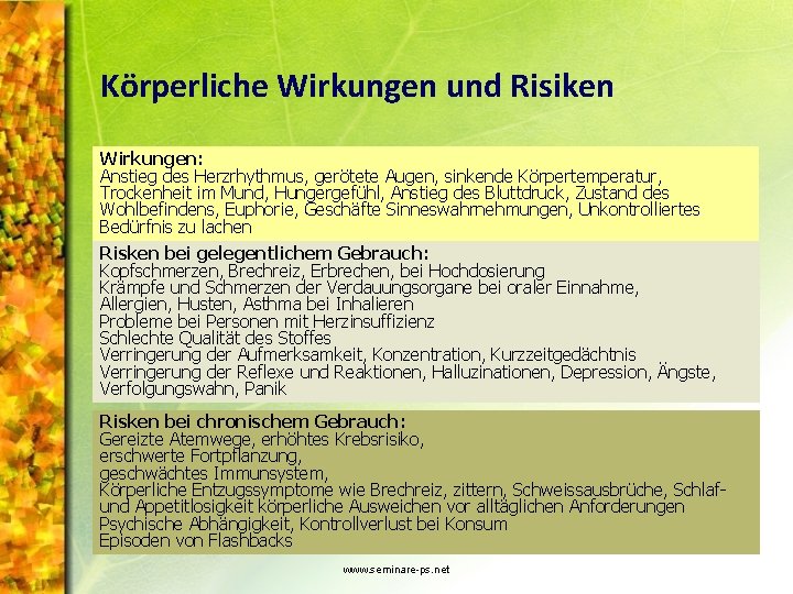 Körperliche Wirkungen und Risiken Wirkungen: Anstieg des Herzrhythmus, gerötete Augen, sinkende Körpertemperatur, Trockenheit im