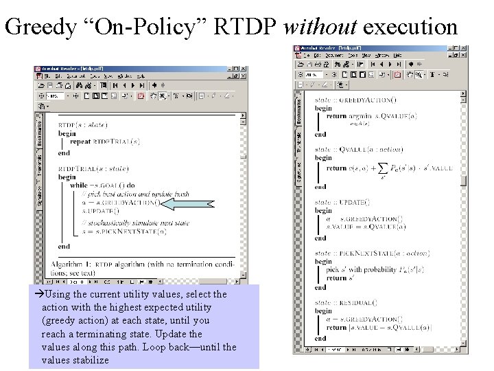 Greedy “On-Policy” RTDP without execution Using the current utility values, select the action with