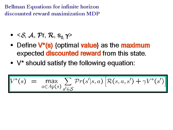 Bellman Equations for infinite horizon discounted reward maximization MDP § <S, A, Pr, R,