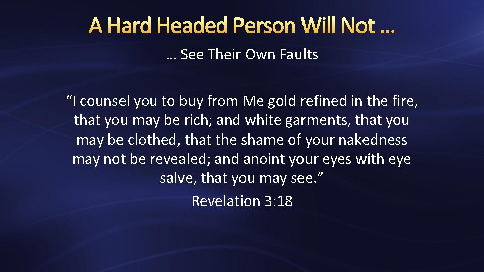 A Hard Headed Person Will Not … … See Their Own Faults “I counsel