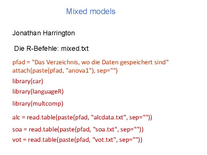 Mixed models Jonathan Harrington Die R-Befehle: mixed. txt pfad = "Das Verzeichnis, wo die