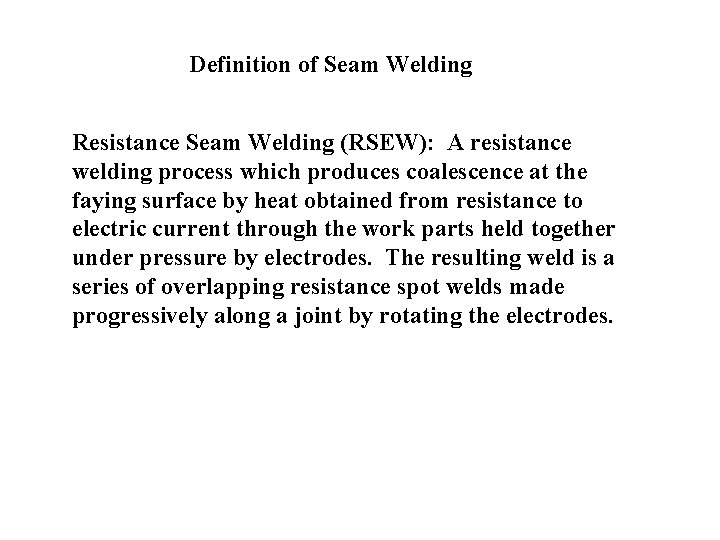 Definition of Seam Welding Resistance Seam Welding (RSEW): A resistance welding process which produces