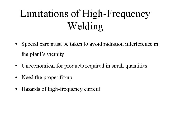 Limitations of High-Frequency Welding • Special care must be taken to avoid radiation interference