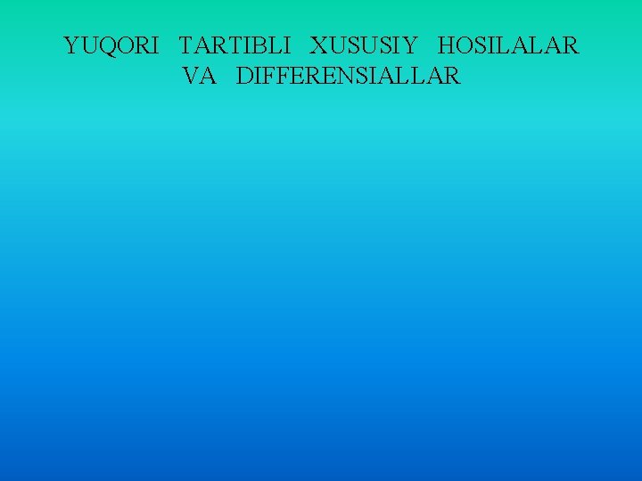 YUQORI TARTIBLI XUSUSIY HOSILALAR VA DIFFERENSIALLAR 