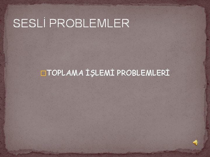SESLİ PROBLEMLER �TOPLAMA İŞLEMİ PROBLEMLERİ 