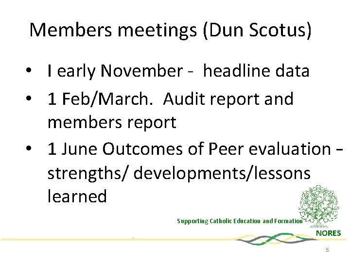 Members meetings (Dun Scotus) • I early November - headline data • 1 Feb/March.