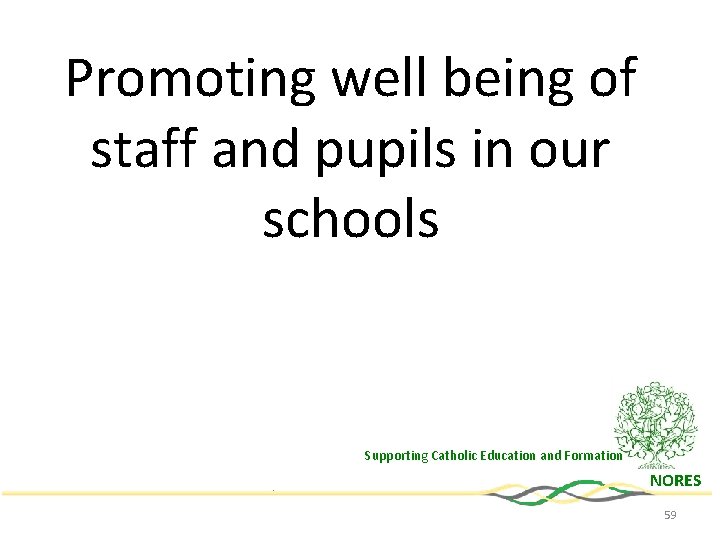 Promoting well being of staff and pupils in our schools Supporting Catholic Education and