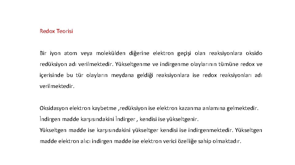 Redox Teorisi Bir iyon atom veya molekülden diğerine elektron geçişi olan reaksiyonlara oksido redüksiyon