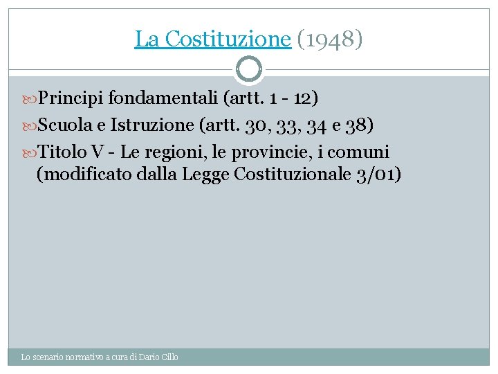 La Costituzione (1948) Principi fondamentali (artt. 1 - 12) Scuola e Istruzione (artt. 30,