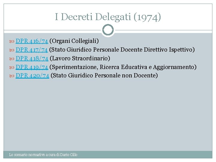 I Decreti Delegati (1974) DPR 416/74 (Organi Collegiali) DPR 417/74 (Stato Giuridico Personale Docente