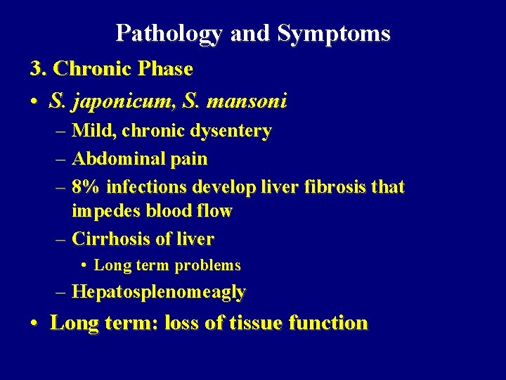 Pathology and Symptoms 3. Chronic Phase • S. japonicum, S. mansoni – Mild, chronic