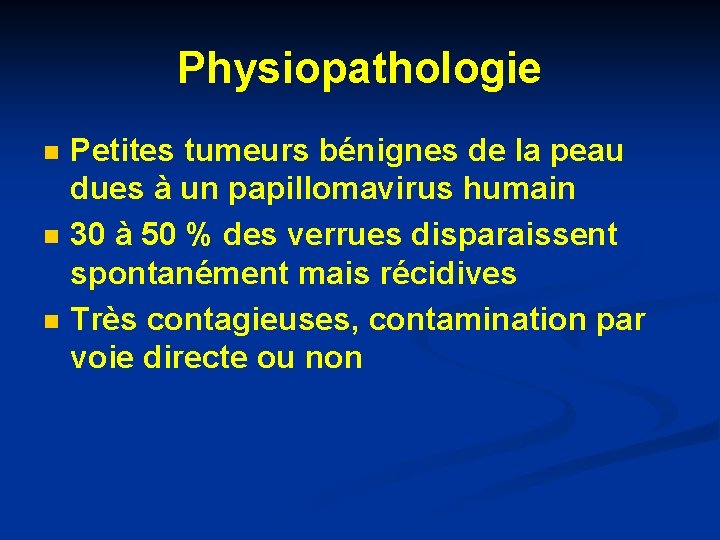 Physiopathologie n n n Petites tumeurs bénignes de la peau dues à un papillomavirus Physiopathologie n n n Petites tumeurs bénignes de la peau dues à un papillomavirus