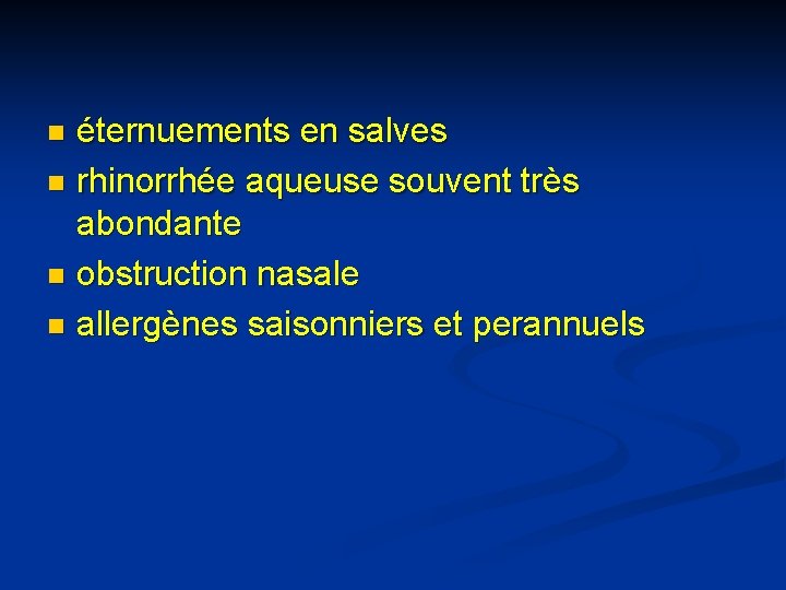 éternuements en salves n rhinorrhée aqueuse souvent très abondante n obstruction nasale n allergènes éternuements en salves n rhinorrhée aqueuse souvent très abondante n obstruction nasale n allergènes