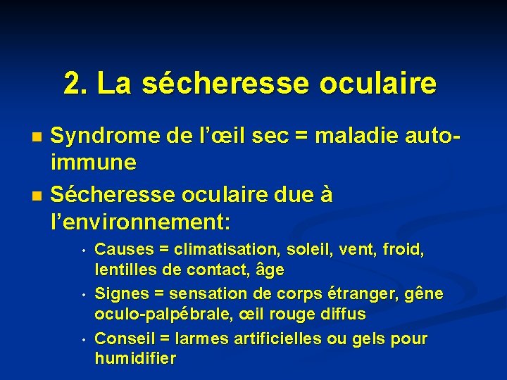 2. La sécheresse oculaire Syndrome de l’œil sec = maladie autoimmune n Sécheresse oculaire 2. La sécheresse oculaire Syndrome de l’œil sec = maladie autoimmune n Sécheresse oculaire