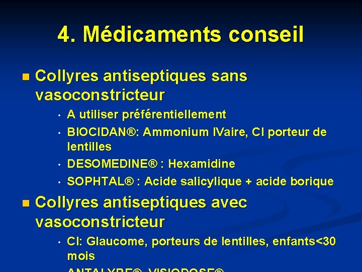 4. Médicaments conseil n Collyres antiseptiques sans vasoconstricteur • • n A utiliser préférentiellement 4. Médicaments conseil n Collyres antiseptiques sans vasoconstricteur • • n A utiliser préférentiellement