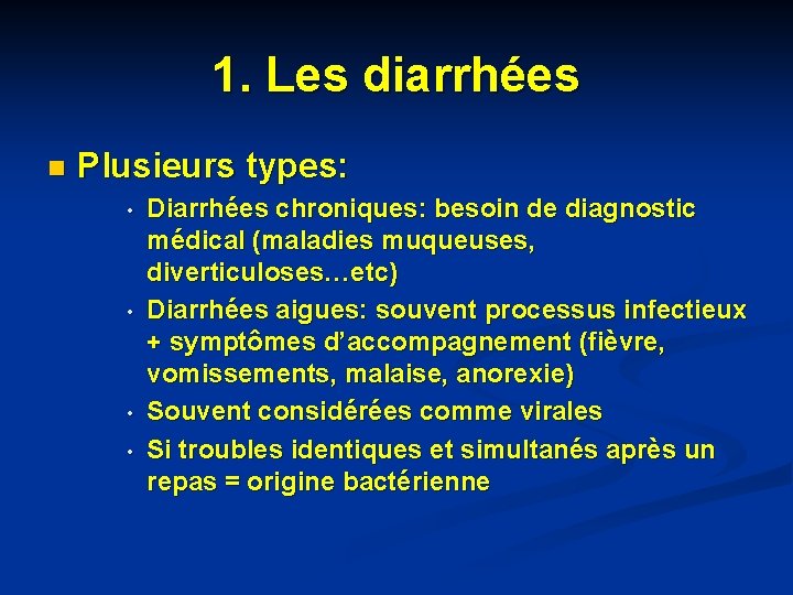 1. Les diarrhées n Plusieurs types: • • Diarrhées chroniques: besoin de diagnostic médical 1. Les diarrhées n Plusieurs types: • • Diarrhées chroniques: besoin de diagnostic médical